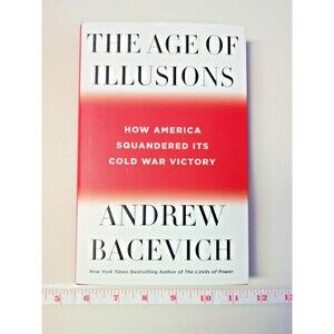 The Age of Illusions: How America Squandered Its Cold War Victory, Hardcover New